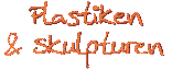 Plastiken und Skulpturen